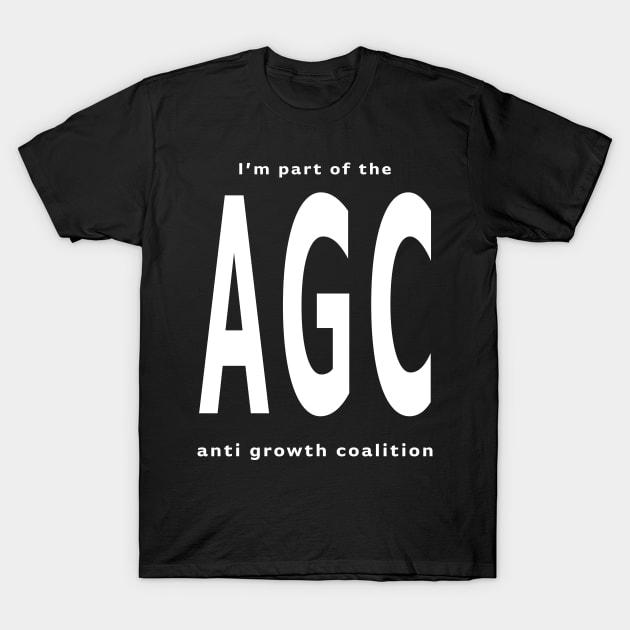 Anti Growth Coalition T-Shirt by MichaelaGrove